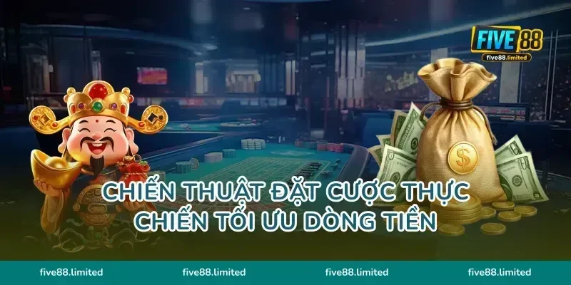 Chiến thuật đặt cược thực chiến tối ưu dòng tiền