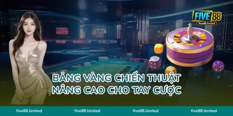 Bảng vàng chiến thuật nâng cao cho tay cược