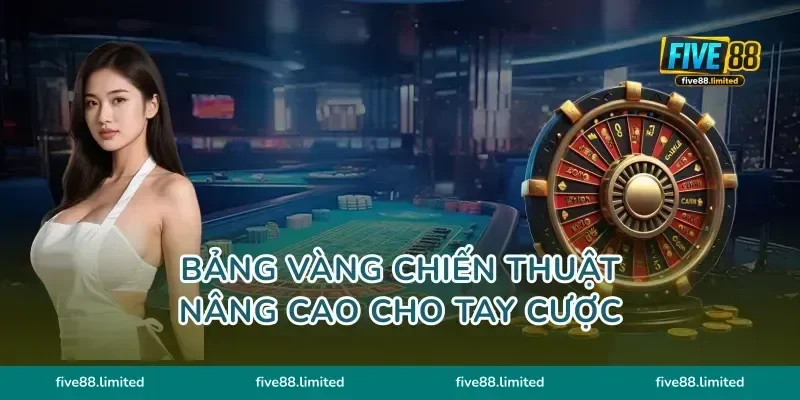 Bảng vàng chiến thuật nâng cao cho tay cược