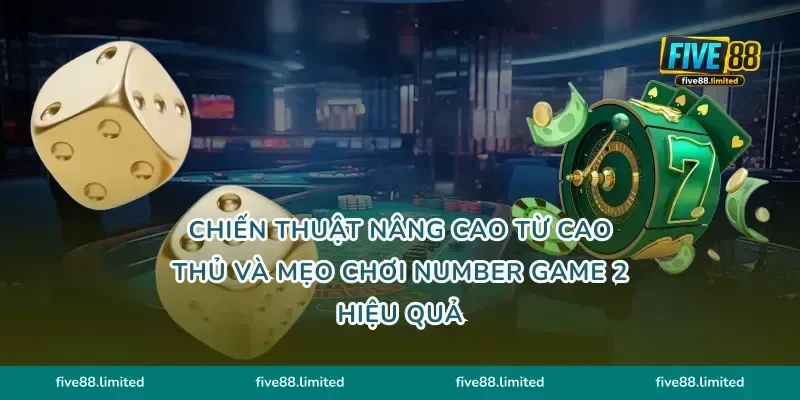 Chiến thuật nâng cao từ cao thủ và mẹo chơi Number Game 2 hiệu quả