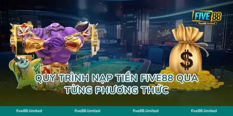Quy trình nạp tiền Five88 qua từng phương thức