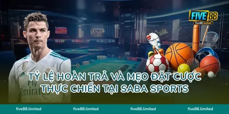 Tỷ lệ hoàn trả và mẹo đặt cược thực chiến tại Saba Sports