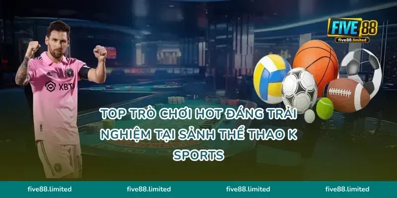 Top trò chơi hot đáng trải nghiệm tại sảnh thể thao K Sports