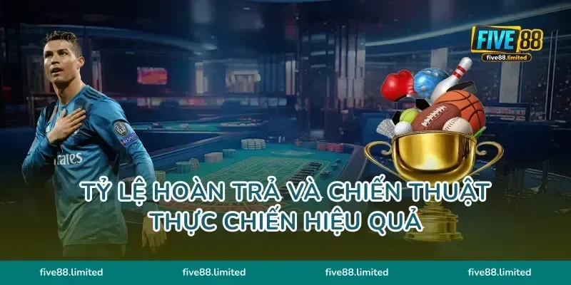 Tỷ lệ hoàn trả và chiến thuật thực chiến hiệu quả