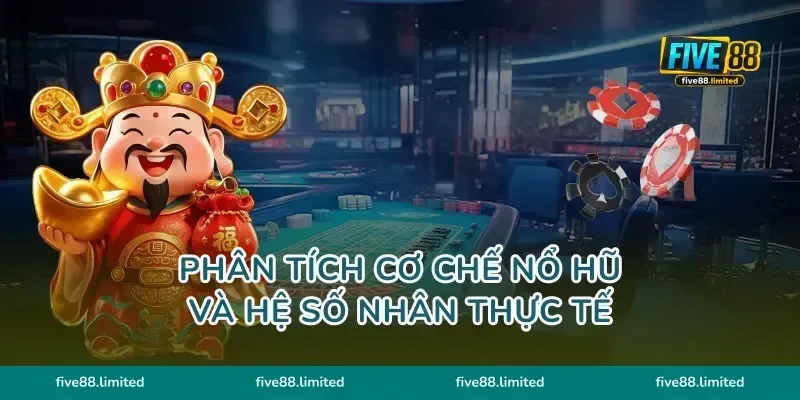Phân tích cơ chế nổ hũ và hệ số nhân thực tế