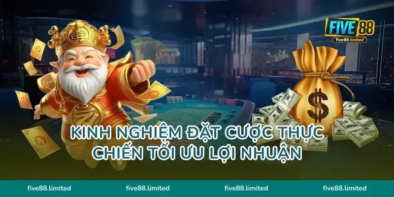 Kinh nghiệm đặt cược thực chiến tối ưu lợi nhuận