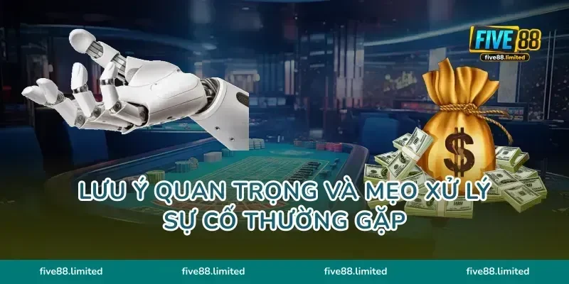 Lưu ý quan trọng và mẹo xử lý sự cố thường gặp