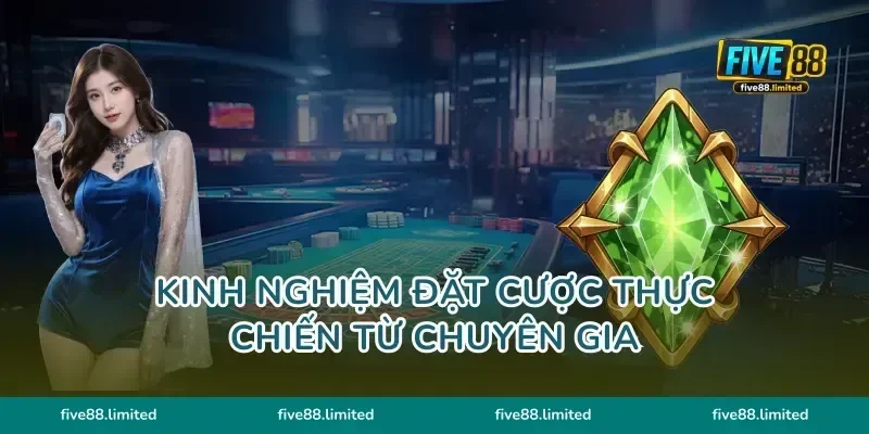 Kinh nghiệm đặt cược thực chiến từ chuyên gia